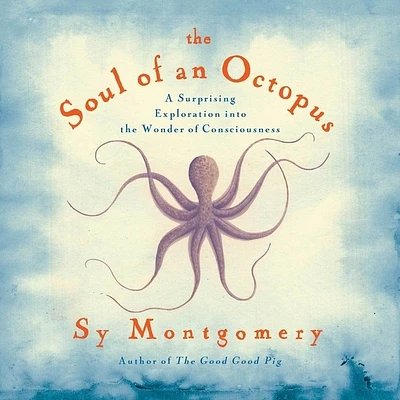 The Soul of an Octopus: A Surprising Exploration Into the Wonder of Consciousness (MP3 CD)