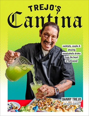 Trejo's Cantina: Cocktails, Snacks & Amazing Non-Alcoholic Drinks from the Heart of Hollywood (Hardcover)