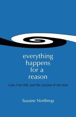 Everything Happens for a Reason: Love, Free Will, and the Lessons of the Soul