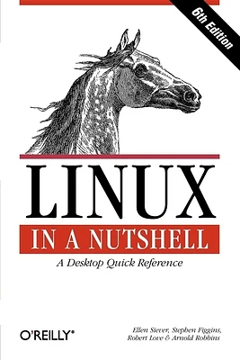 Linux in a Nutshell: A Desktop Quick Reference (In a Nutshell (O'Reilly)) (Paperback)