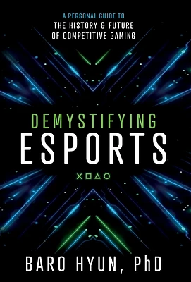 Demystifying Esports: A Personal Guide to the History and Future of Competitive Gaming (Hardcover)