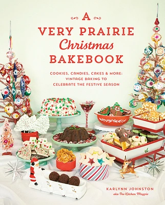 A Very Prairie Christmas Bakebook: Cookies, Candies, Cakes & More: Vintage Baking to Celebrate the Festive Season (Hardcover)