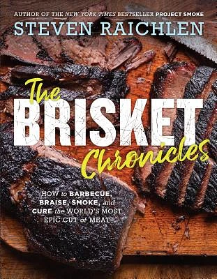 The Brisket Chronicles: How to Barbecue, Braise, Smoke, and Cure the World's Most Epic Cut of Meat (Steven Raichlen Barbecue Bible Cookbooks) (Paperback)