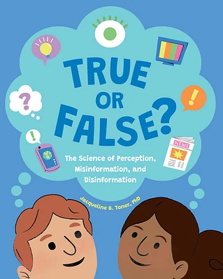 True or False?: The Science of Perception, Misinformation, and Disinformation (Hardcover)