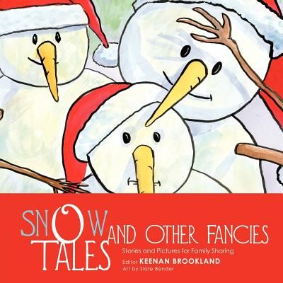 Snow Tales and Other Fancies: Stories and Pictures for Family Sharing