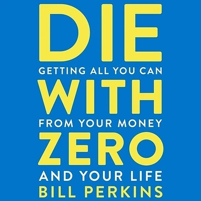 Die with Zero: Getting All You Can from Your Money and Your Life (MP3 CD)