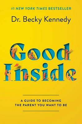 Good Inside: A Guide to Becoming the Parent You Want to Be (Hardcover)