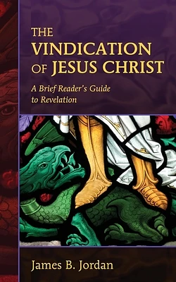 The Vindication of Jesus Christ: A Brief Reader's Guide to Revelation (Paperback)