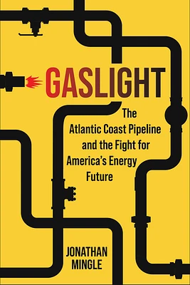 Gaslight: The Atlantic Coast Pipeline and the Fight for America's Energy Future (Hardcover)