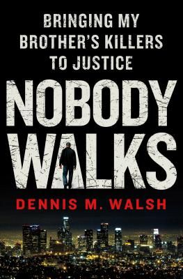 Nobody Walks: Bringing My Brother's Killers to Justice