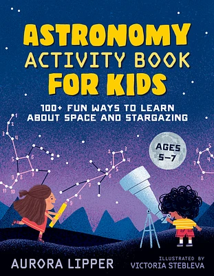 Astronomy Activity Book for Kids: 100+ Fun Ways to Learn About Space and Stargazing (Paperback)