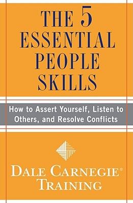 The 5 Essential People Skills: How to Assert Yourself, Listen to Others, and Resolve Conflicts