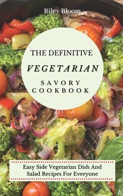 The Definitive Vegetarian Savory Cookbook: Super Easy Savory Vegetarian Recipes For Beginners