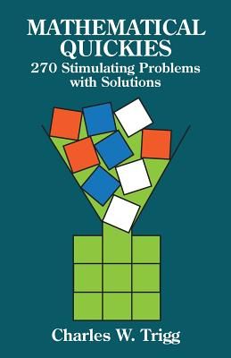 Mathematical Quickies: 270 Stimulating Problems with Solutions