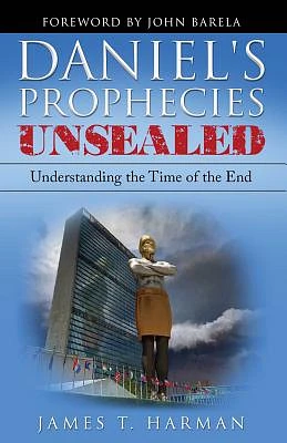 Daniel's Prophecies Unsealed: Understanding the Time of the End (Paperback)