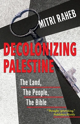 Decolonizing Palestine: The Land, the People, the Bible (Paperback)