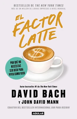 El factor latte: Por qué no necesitas ser rico para vivir como rico / The Latte Factor : Why You Don't Have to Be Rich to Live Rich (Paperback)