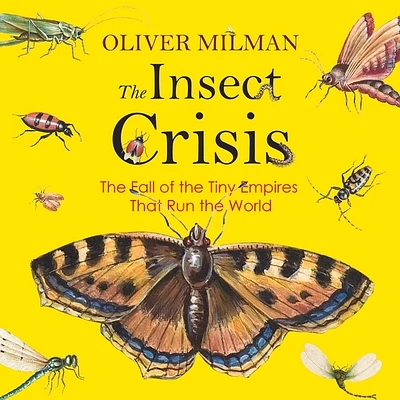 The Insect Crisis: The Fall of the Tiny Empires That Run the World (MP3 CD)