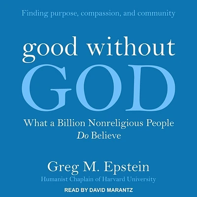 Good Without God: What a Billion Nonreligious People Do Believe (Compact Disc)