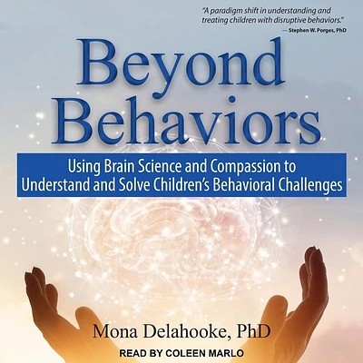 Beyond Behaviors: Using Brain Science and Compassion to Understand and Solve Children's Behavioral Challenges (MP3 CD)