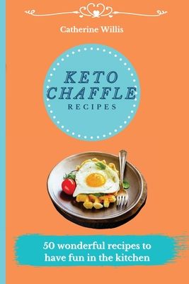 Keto Chaffle Recipes: 50 Fast, Simple, and Tasty Recipes to Burn Fat and Activate your Metabolism