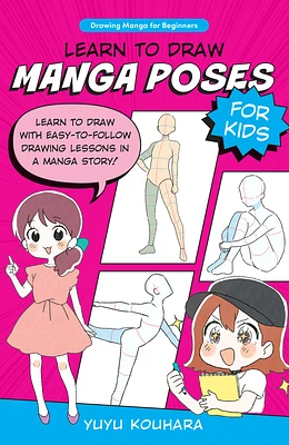 Learn to Draw Manga Poses for Kids: Learn to draw with easy-to-follow drawing lessons in a manga story! (Drawing Manga for Beginners) (Paperback)