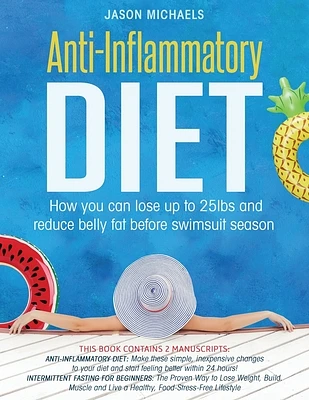 Anti-Inflammatory Diet: How You Can Lose Up to 25lbs and Reduce Belly Fat Before Swimsuit Season (Paperback)