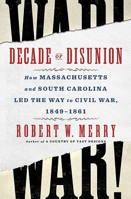 Decade of Disunion: How Massachusetts and South Carolina Led the Way to Civil War