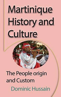 Martinique History and Culture: The People origin and Custom (Paperback)