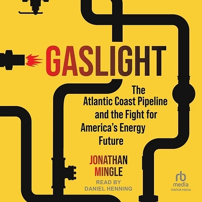 Gaslight: The Atlantic Coast Pipeline and the Fight for America's Energy Future (Compact Disc)