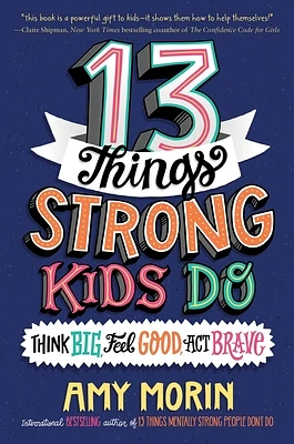 13 Things Strong Kids Do: Think Big, Feel Good