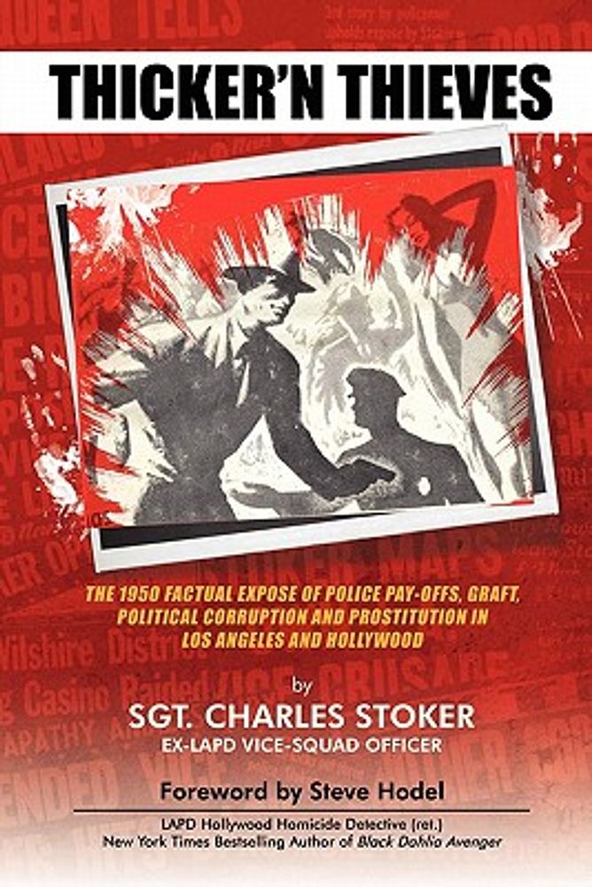 Charles Stoker Thicker'n Thieves: The Factual Expose of Police Pay-Offs,  Graft, Political Corruption and Prostitution in Los Angeles and Hollywood