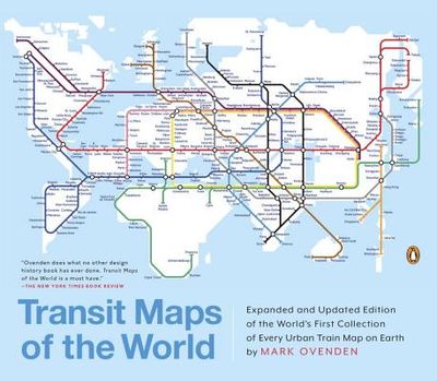 Transit Maps of the World: Expanded and Updated Edition of the World's First Collection of Every Urban Train Map on Earth (Paperback)