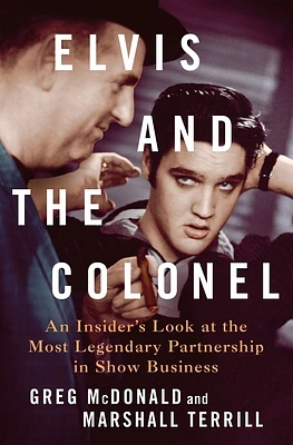 Elvis and the Colonel: An Insider's Look at the Most Legendary Partnership in Show Business (Hardcover)