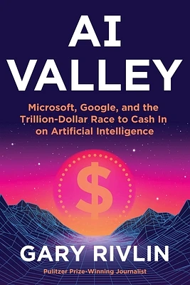 AI Valley: Microsoft, Google, and the Trillion-Dollar Race to Cash In on Artificial Intelligence (Hardcover)