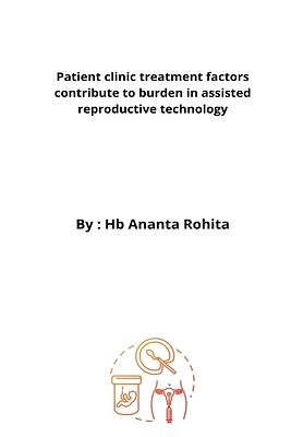 Patient clinic treatment factors contribute to burden in assisted reproductive technology (Paperback)