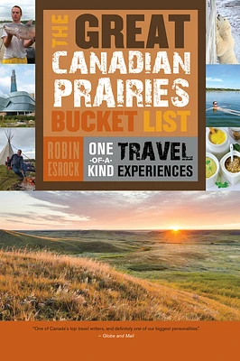 The Great Canadian Prairies Bucket List: One-Of-A-Kind Travel Experiences (Great Canadian Bucket List #5) (Paperback)