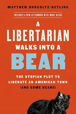 A Libertarian Walks Into a Bear: The Utopian Plot to Liberate an American Town (And Some Bears) (Paperback)