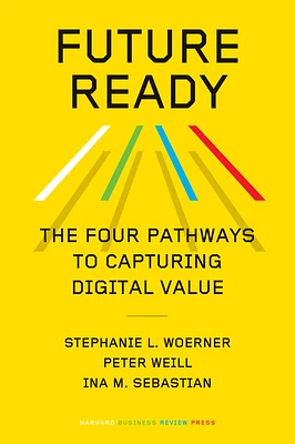 Future Ready: The Four Pathways to Capturing Digital Value (Hardcover)