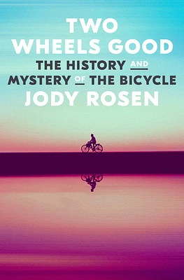 Two Wheels Good: The History and Mystery of the Bicycle (Hardcover)