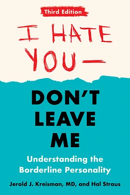 I Hate You--Don't Leave Me: Third Edition: Understanding the Borderline Personality (Paperback)