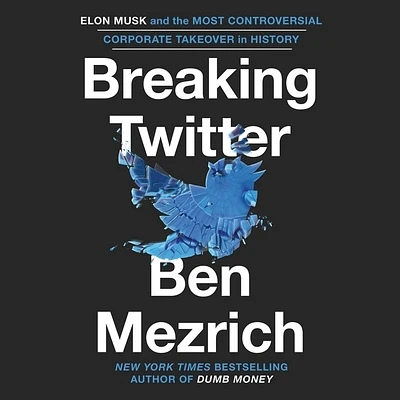 Breaking Twitter: Elon Musk and the Most Controversial Corporate Takeover in History (Compact Disc)