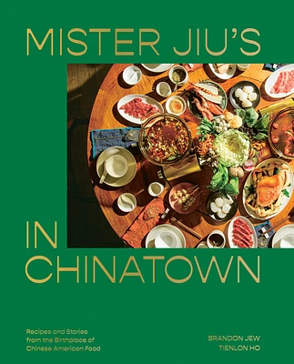 Mister Jiu's in Chinatown: Recipes and Stories from the Birthplace of Chinese American Food [A Cookbook] (Hardcover)