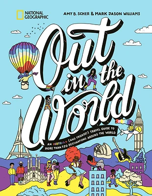 Out in the World: An LGBTQIA+ (and Friends!) Travel Guide to More Than 100 Destinations Around the  World (Hardcover)