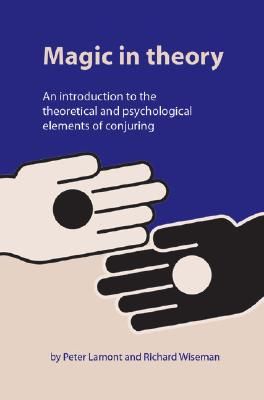 Magic in Theory: An Introduction to the Theoretical and Psychological Elements of Conjuring