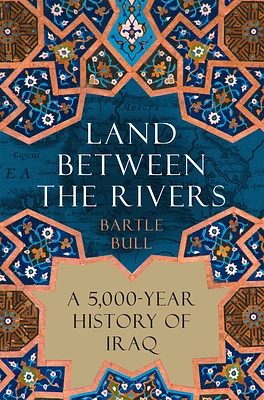 Land Between the Rivers: A 5,000-Year History of Iraq (Hardcover)