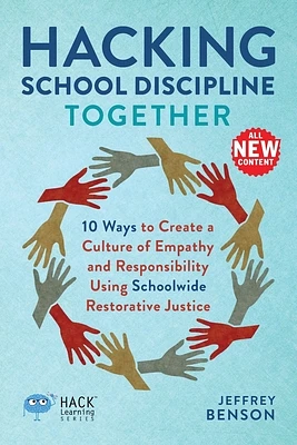 Hacking School Discipline Together: 10 Ways to Create a Culture of Empathy and Responsibility Using Schoolwide Restorative Justice (Hack Learning) (Paperback)