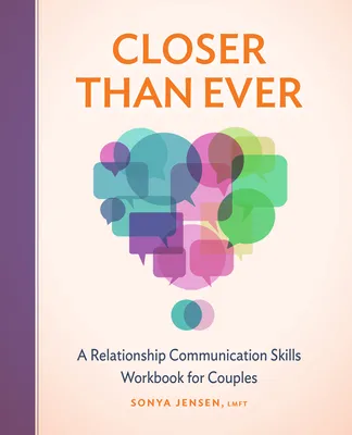 Closer Than Ever: A Relationship Communication Skills Workbook for Couples