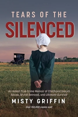 Tears of the Silenced: An Amish True Crime Memoir of Childhood Sexual Abuse, Brutal Betrayal, and Ultimate Survival (Amish Book, Child Abuse (Paperback)