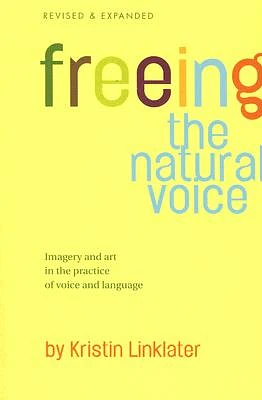 Freeing the Natural Voice: Imagery and Art in the Practice of Voice and Language (Revised & Expanded) (Paperback)